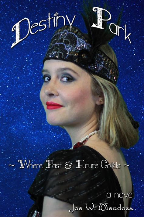 Destiny Park: Where Past & Future Collide by Joe W. Mendoza | Goodreads