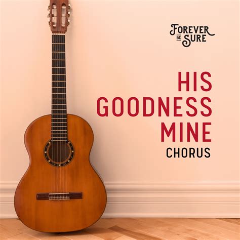 His Goodness Mine (chorus) | Forever Be Sure