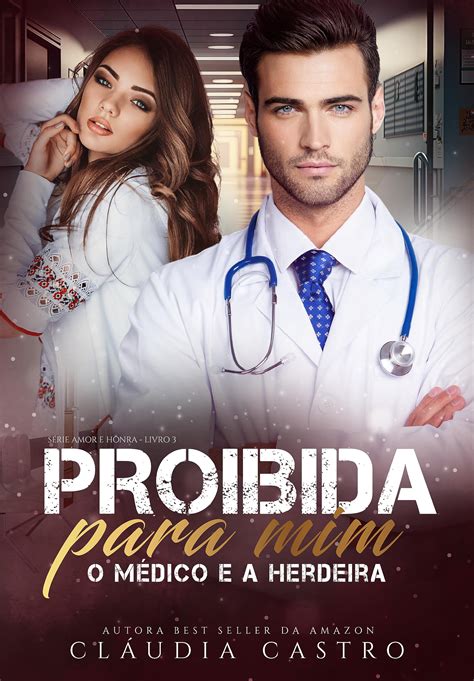 Proibida para Mim: O médico e a Herdeira (Amor e Honra - Homens