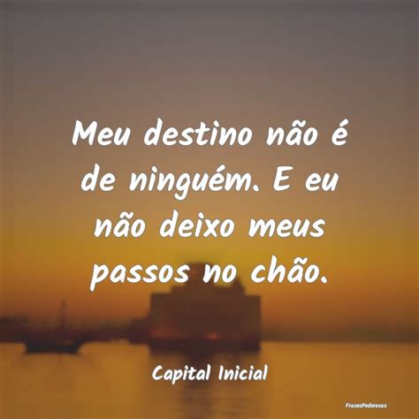 Meu Destino Não É De Ninguém - Frases de Destino - FrasesPoderosas