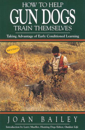 How to Help Gun Dogs Train Themselves: Bailey, Joan: 9780963012746 ...
