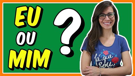 EU ou MIM? Quando usar esses pronomes? Entenda as REGRAS de utilização ...