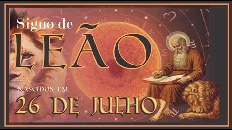 SIGNO DE LEÃO NASCIDOS EM 26 DE JULHO - YouTube