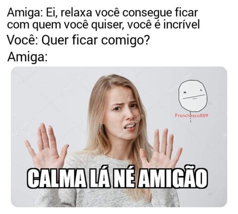 Calma aí meu cumpadi - Meme by Franchesco889 :) Memedroid