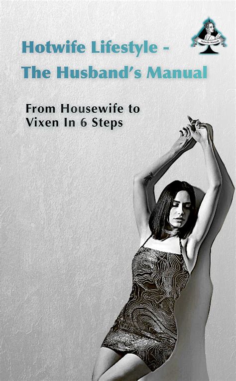 Hotwife Guide: The Husband's Manual - Housewife to Vixen in 6 Steps by