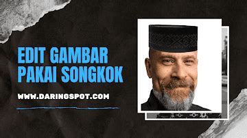 edit gambar pakai songkok  android daringspot
