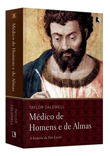 Medico De Homens E De Almas - Livro Médico De Homens E De Almas : A História De São Lucas - Taylor ...