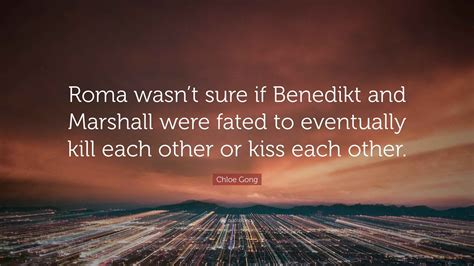 Chloe Gong Quote: “Roma wasn’t sure if Benedikt and Marshall were fated
