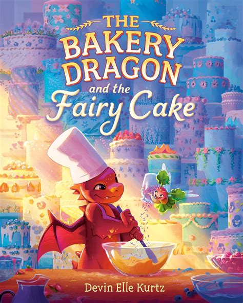 The Bakery Dragon and the Fairy Cake: Kurtz, Devin Elle: 9780593710999