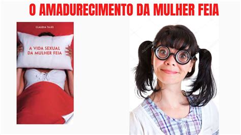 Mulher Feia No Sexo - Leituras RED - A Vida Sexual da Mulher Feia - O Amadurecimento da ...