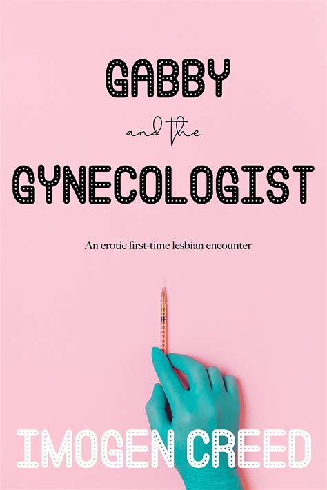 Gabby and the Gynecologist: First-Time Lesbian Erotica by Imogen Creed