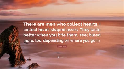 Lime Craven Quote: “There are men who collect hearts. I collect heart