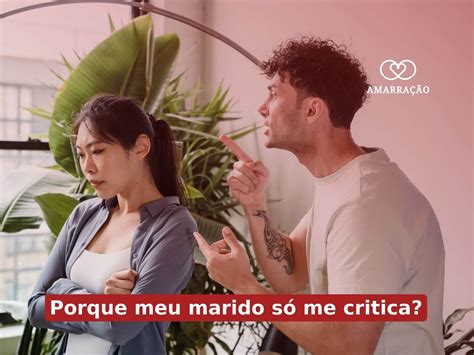 Esposa Que Só Critica O Marido - Por que meu marido só me critica?
