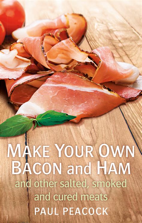 Make your own bacon and ham and other salted, smoked and cured meats by