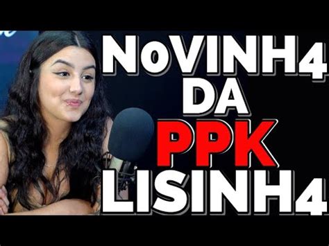 MINHA PPK É LISINHA QUE VER PODCAST - YouTube