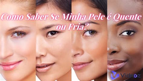 Características Da Pele Fria - Como Saber se Minha Pele é Quente ou Fria [Guia Completo]