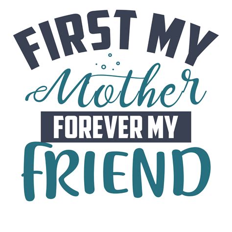 First my mother forever my friend, Mother's day shirt print template