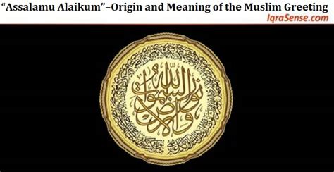 “Assalamu Alaikum”–Origin and Meaning of the Muslim Greeting in Islam ...