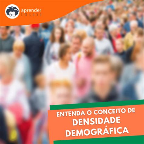 Explique O Que É Densidade Demográfica - Entenda o conceito de Densidade Demográfica - Aprender em Casa - Aula ...
