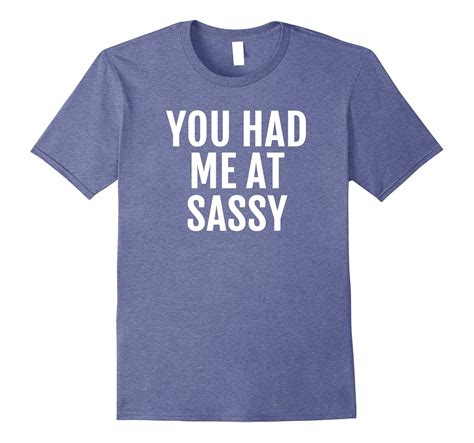 Sassy T-Shirt – Funny Sassy Humor Saying Cool Tee-Art – Artvinatee