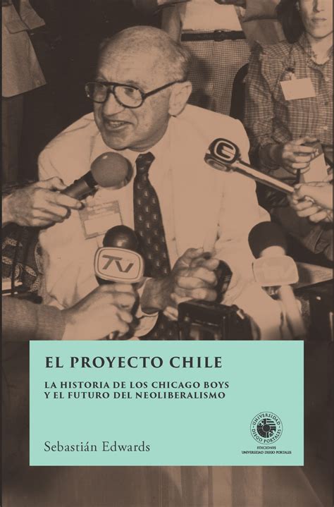 El Proyecto Chile: Los Chicago Boys, el neoliberalismo y el camino a