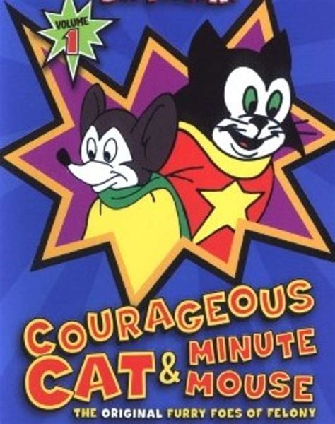 Courageous Cat and Minute Mouse.