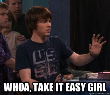 Whoa, Take It Easy Man - Drake Bell Meme - quickmeme