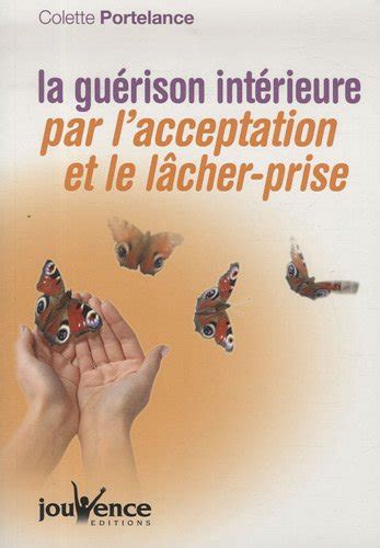 La guérison intérieure par l'acceptation et le lâcher-prise de Colette ...