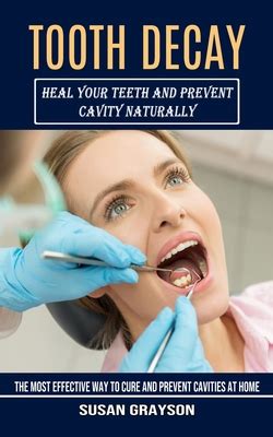 Tooth Decay: Heal Your Teeth and Prevent Cavity Naturally (The Most ...
