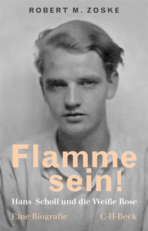 Flamme sein!: Hans Scholl und die Weiße Rose (Beck Paperback 6435) by