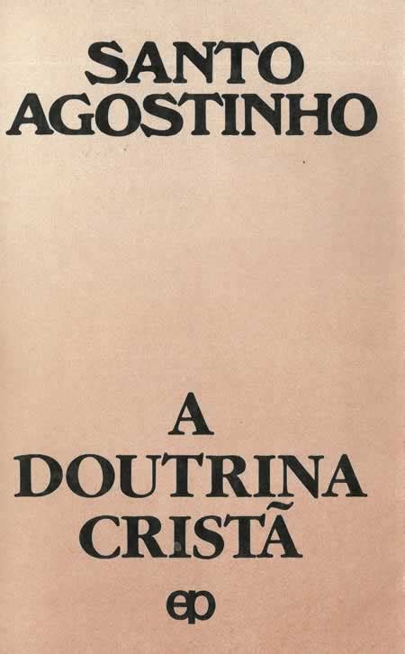 A Doutrina Cristã Santo Agostinho - Santo Agostinho. A DOUTRINA CRISTÃ. [pdf]