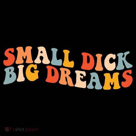 small dick big dreams long sleeve shirt tshirtpalace