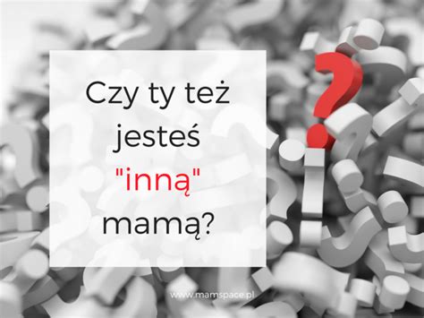 Czy ty też jesteś "inną" mamą? - MamaSpace
