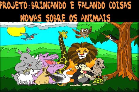 Projeto Os Animais - Projeto Animais: Atividades Variadas- PROJETO EDUCATIVO SOBRE OS ANIMAIS