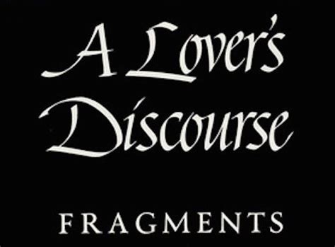 11 Quotes from Roland Barthes' A LOVER'S DISCOURSE About Love