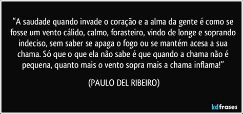Quando A Saudade Invade O Coração Da Gente - “A saudade quando invade o coração e a alma da gente é como ...