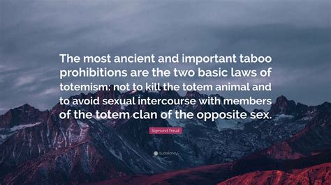 Sigmund Freud Quote: “The most ancient and important taboo prohibitions