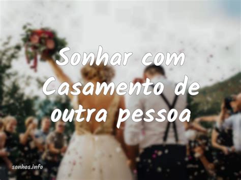 Sonhar Com O Casamento De Outra Pessoa - Significados e cenários: sonhar com o casamento de outra pessoa