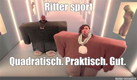 Meme: "Ritter sport Quadratisch. Praktisch. Gut. " - All Templates ...