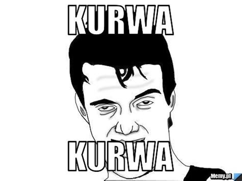 Kurwa kurwa - Memy.pl