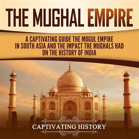 Amazon.com: The Mughal Empire: A Captivating Guide to the Mughal Empire