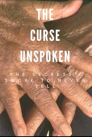 THE CURSE UNSPOKEN: THE SECRETS I SWORE TO NEVER TELL: RACHELLE, ERICKA ...