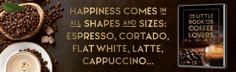 The Little Book for Coffee Lovers: Recipes, Trivia and How to Brew ...