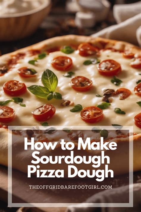 How to Make Sourdough Pizza Dough - The Off Grid Barefoot Girl