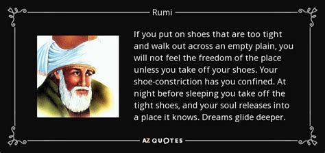 Rumi quote: If you put on shoes that are too tight and...