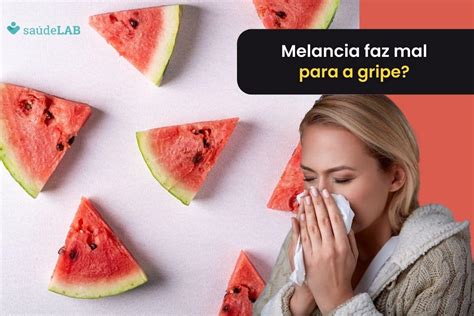 Melancia Faz Mal Para Gripe E Tosse - Melancia faz mal para gripe? Descubra se você pode consumir durante o ...