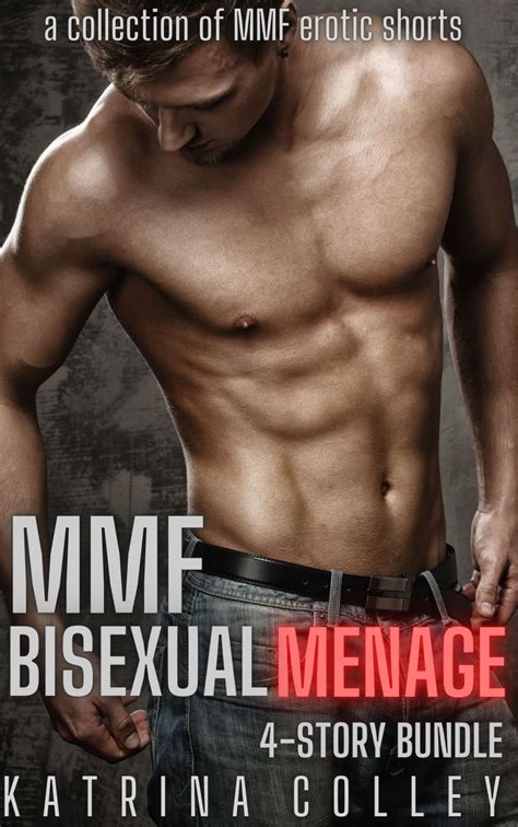 MMF Bisexual Menage 4-Story Bundle: Volume 1 by Katrina Colley | Goodreads