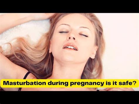 masturbation|masturbation during pregnancy|is masturbation safe during ...
