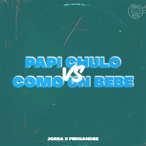 Papi Chulo vs Como Un Bebe by JORDA & FERNANDEZ | Free Download on Hypeddit
