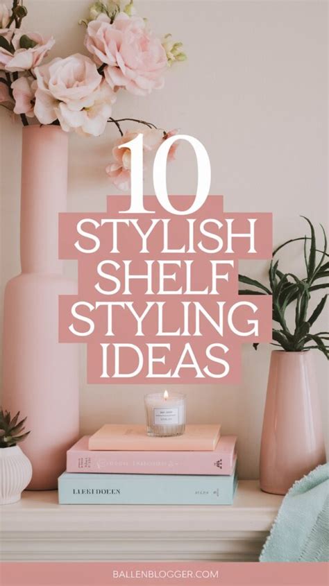 stylish shelf styling ideas   ballen blogger